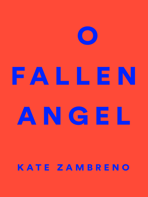 Title details for O Fallen Angel by Kate Zambreno - Available